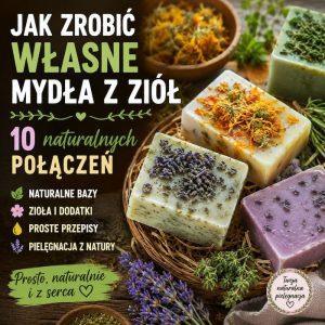 Mydło z ziół. Jak zrobić własne – 10 naturalnych połączeń